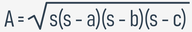 A = the square root of s(s - a)(s - b)(s - c)